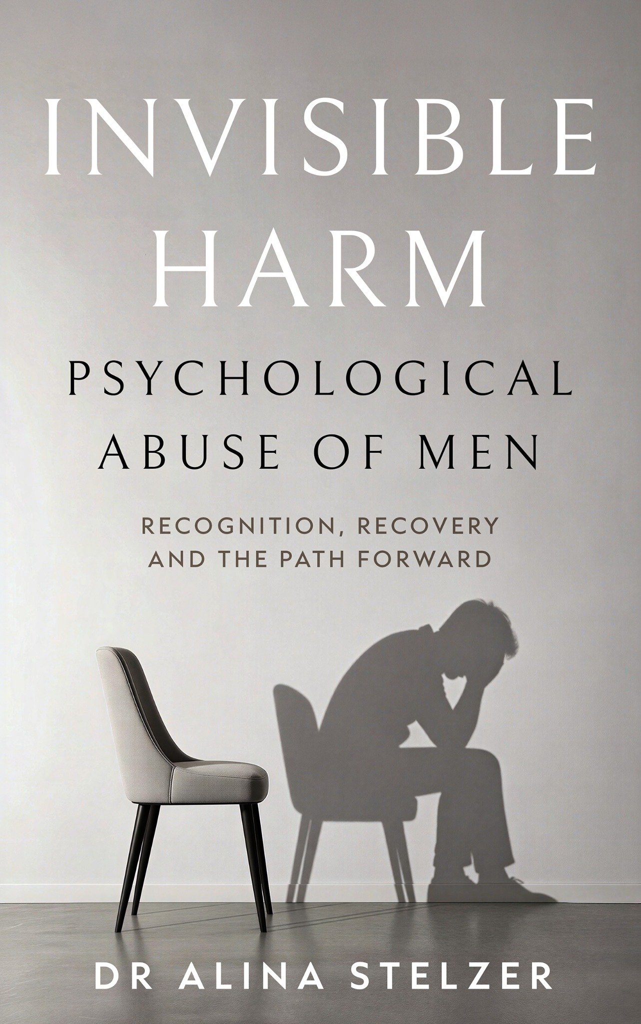 Cover of Invisible Harm: Psychological Abuse of Men by Dr. Alina Stelzer